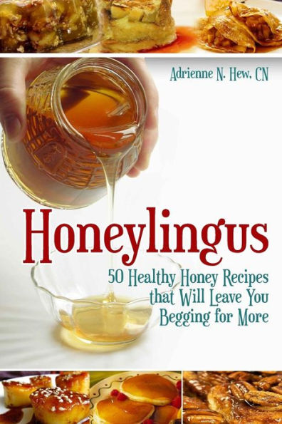 Honeylingus: 50 Healthy Honey Recipes that Will Leave You Begging for More