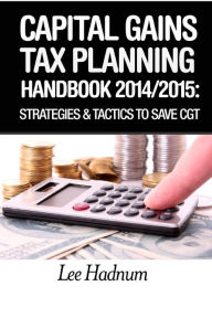 Title: Capital Gains Tax Planning Handbook: 2014/2015: Strategies & Tactics To Reduce CGT, Author: Lee Hadnum