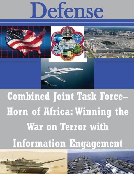 Combined Joint Task Force- Horn of Africa: Winning the War on Terror with Information Engagement