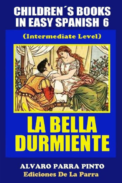 Childrens Books in Easy Spanish Volume 6: La Bella Durmiente