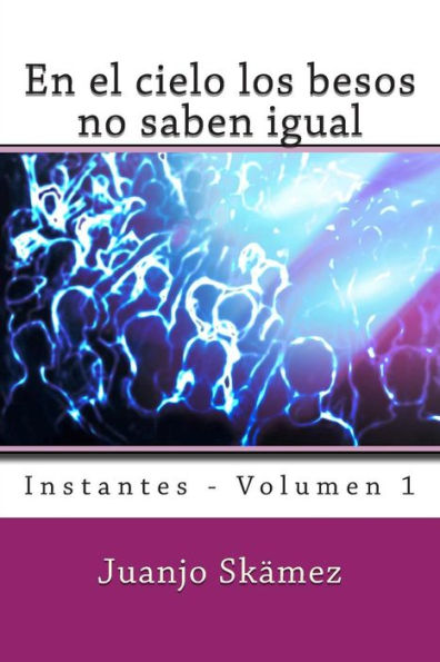 En el cielo los besos no saben igual: Instantes - Volumen 1