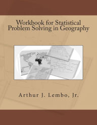 Title: Workbook for Statistical Problem Solving in Geography, Author: Arthur J Lembo Jr
