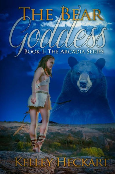 The Bear Goddess: Book 1: The Arcadia Series