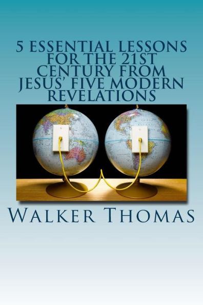 5 Essential Lessons for the 21st Century from JESUS' FIVE MODERN REVELATIONS