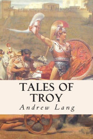 Title: Tales of Troy, Author: Andrew Lang