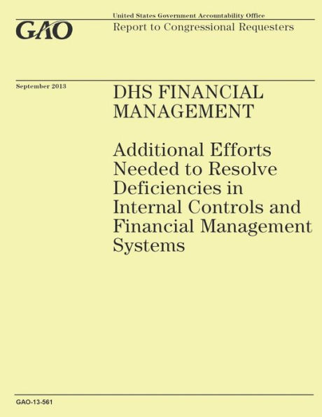 DHS Financial Management: Additional Efforts Needed to Resolve Deficiencies in Internal Controls and Financial Management Systems