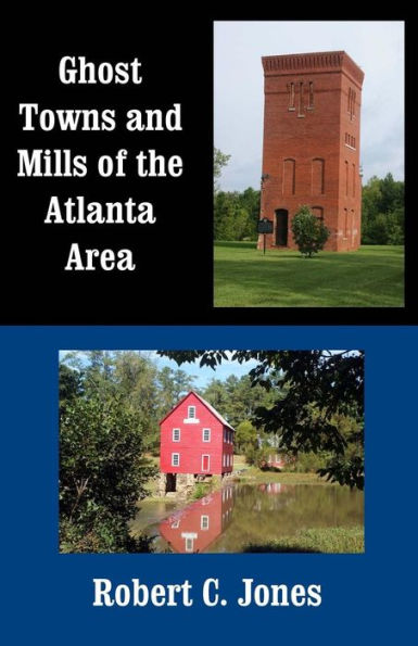 Ghost Towns and Mills of the Atlanta Area