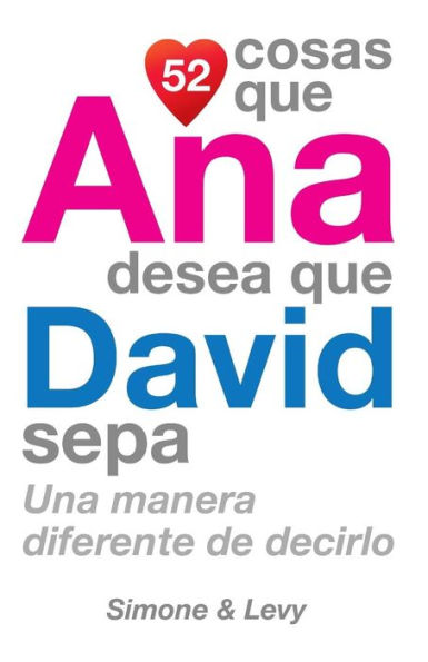 52 Cosas Que Ana Desea Que David Sepa: Una Manera Diferente de Decirlo