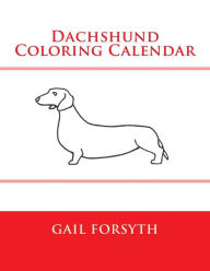 Title: Dachshund Coloring Calendar, Author: Gail Forsyth