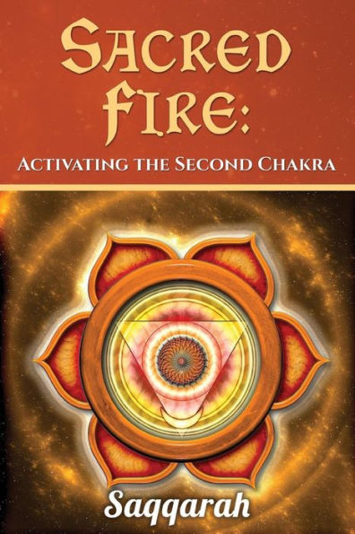 Sacred Fire: Activating the Second Chakra