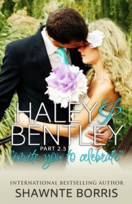Title: Haley & Bentley: Invite You To Celebrate, Author: Shawnte Borris