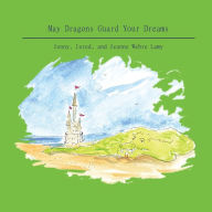 Title: May Dragons Guard Your Dreams, Author: Jeanne Webre Lamy