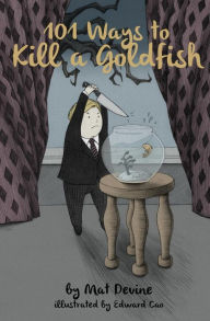 Title: 101 Ways to Kill a Goldfish, Author: Edward Cao