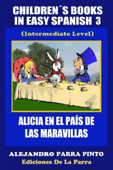 Children´s Books In Easy Spanish 3: Alicia en el País de las Maravillas (Intermediate Level)
