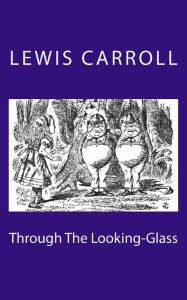 Title: Through The Looking-Glass, Author: Lewis Carroll