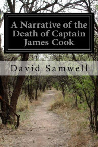Title: A Narrative of the Death of Captain James Cook, Author: David Samwell