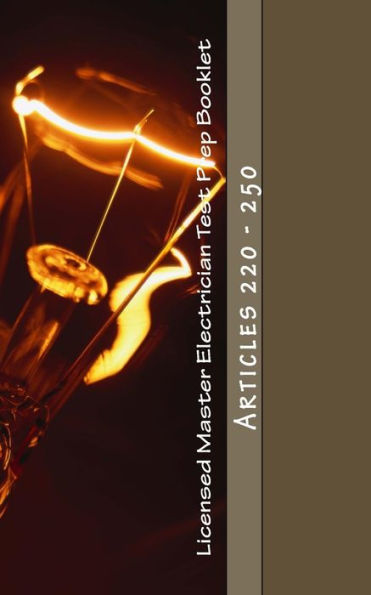 Licensed Master Electrician Test Prep Booklet (Articles 220 - 250): Articles 220 - 250