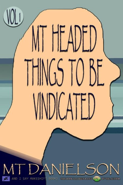MT Headed Things To Be Vindicated: Volume 1