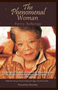 Title: The Phenomenal Woman Poetry Anthology: Collection of Poems in Honour of Dr. Maya Angelou, Author: Ifeanyi Enoch Onuoha