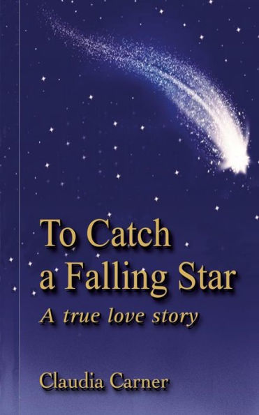 To Catch a Falling Star: A True Love Story
