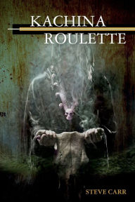 Title: Kachina Roulette, Author: Steve Carr