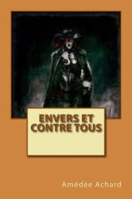 Title: Envers et contre tous, Author: Amedee Achard