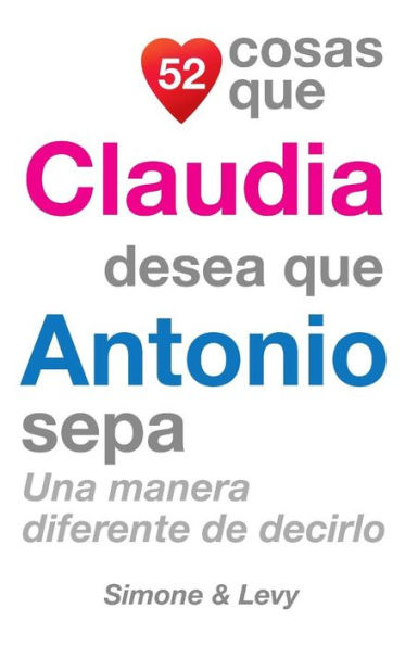 52 Cosas Que Claudia Desea Que Antonio Sepa: Una Manera Diferente de Decirlo