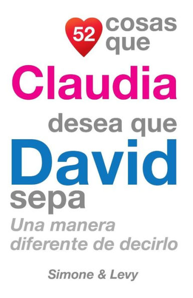 52 Cosas Que Claudia Desea Que David Sepa: Una Manera Diferente de Decirlo