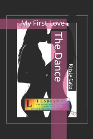 Title: The Dance: My First Love, Author: Kristy Cato