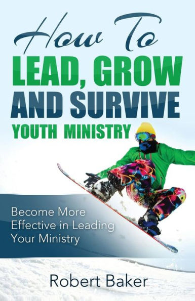 How to Lead, Grow and Survive Youth Ministry