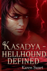 Title: Kasadya Hellhound Defined, Author: Karen Swart