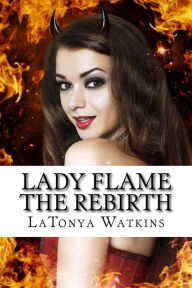 Title: Lady Flame: the Rebirth, Author: LaTonya R Watkins