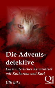 Title: Die Adventsdetektive: Ein winterliches Krimirï¿½tsel mit Katharina und Karl, Author: Ulli Eike