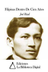 Title: Filipinas Dentro De Cien Aï¿½os, Author: Jose Rizal