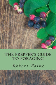 Title: The Prepper's Guide to Foraging, Author: Robert Paine