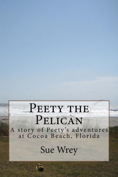 Peety the Pelican: Children's book about Pelicans at Cocoa Beach, Florida