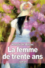Title: La femme de trente ans, Author: Honorï de Balzac