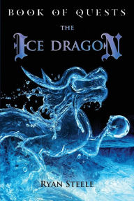 Title: Book of Quests: The Ice Dragon, Author: Ryan Steele