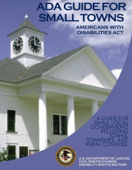 Title: Americans with Disabilities Act ADA Guide for Small Towns, Author: U S Department of Justice