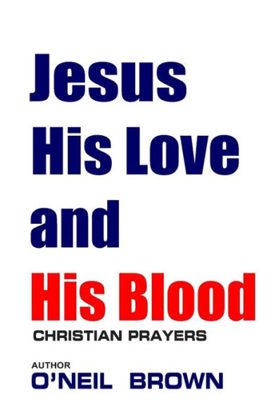 Jesus His Love and Blood: Christian Prayers