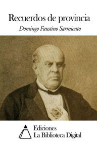 Title: Recuerdos de provincia, Author: Domingo Faustino Sarmiento