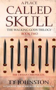 Title: A Place Called Skull: Book II of The Walking Gods Trilogy, Author: Ty Johnston