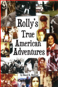 Title: Rolly's True American Adventures, Author: Raoul G Molinar