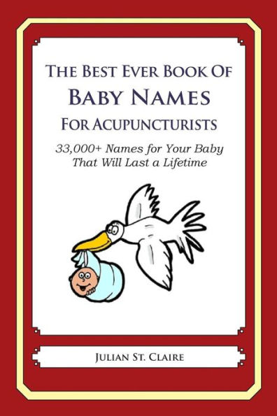 The Best Ever Book of Baby Names for Acupuncturists: 33,000+ Names for Your Baby That Will Last a Lifetime