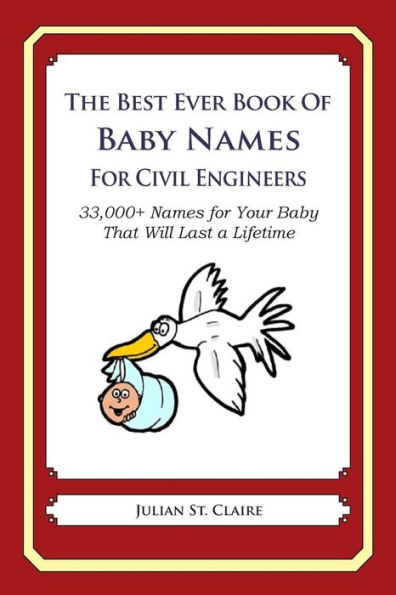 The Best Ever Book of Baby Names for Civil Engineers: 33,000+ Names for Your Baby That Will Last a Lifetime