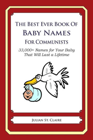 The Best Ever Book of Baby Names for Communists: 33,000+ Names for Your Baby That Will Last a Lifetime