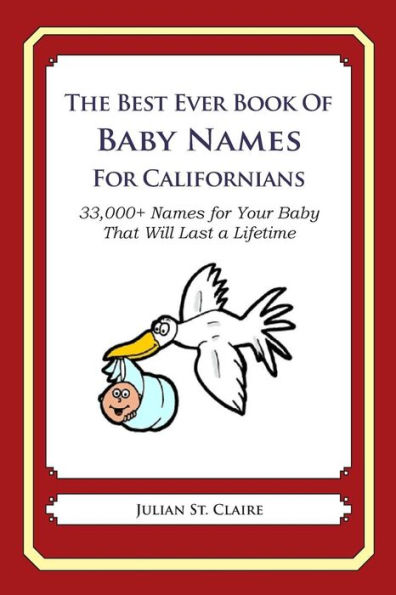 The Best Ever Book of Baby Names for Californians: 33,000+ Names for Your Baby That Will Last a Lifetime