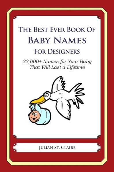The Best Ever Book of Baby Names for Designers: 33,000+ Names for Your Baby That Will Last a Lifetime
