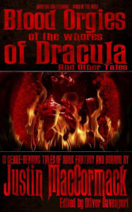 Title: Blood Orgies of the Whores of Dracula, and other tales, Author: Justin MacCormack