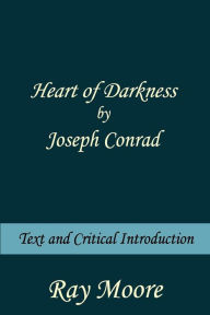 Title: Heart of Darkness by Joseph Conrad: Text and Critical introduction, Author: Ray Moore M.A.